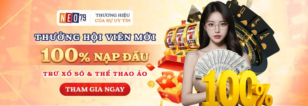 Nhà cái-neo179 com | Thưởng Nạp Đầu 20% Hội Viên Mới